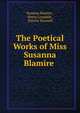 The Poetical Works of Miss Susanna Blamire ., Susanna Blamire , Henry Lonsdale , Patrick Maxwell 
