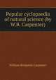 Popular cyclopaedia of natural science (by W.B. Carpenter)., William Benjamin Carpenter 