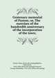 Centenary memorial of Paxton; or, The exercises of the hundredth anniversary of the incorporation of the town;, Paxton, Mass. [from old catalog],Bigelow, John Flavel, 1818-1884. [from old catalog],Liverpool, George Whitefield, 1794-1870. [from old catalog] 