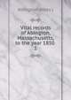 Vital records of Abington, Massachusetts, to the year 1850 . 1, Abington (Mass.) 