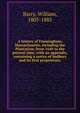 A history of Framingham, Massachusetts, including the Plantation, from 1640 to the present time, with an appendix, containing a notice of Sudbury and its first proprietors;, Barry, William, 1805-1885 