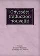 Odyssee: traduction nouvelle, Homer, Eug?ne Bareste, T. Devilly, A . Titeux 
