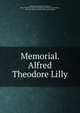 Memorial. Alfred Theodore Lilly, Florence kindergarten, Florence, Mass. Trustees. [from old catalog],Lilly library association, Florence, Mass. Trustees. [from old catalog] 