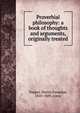 Proverbial philosophy: a book of thoughts and arguments, originally treated, Tupper, Martin Farquhar, 1810-1889, comp 