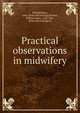 Practical observations in midwifery, Ramsbotham, John. [from old catalog],Dewees, William Potts, 1768-1841, [from old catalog] ed 