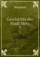 Geschichte der Stadt Metz. 1, Westphal 