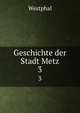 Geschichte der Stadt Metz. 3, Westphal 