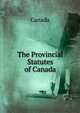 The Provincial Statutes of Canada, Canada 