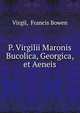 P. Virgilii Maronis Bucolica, Georgica, et Aeneis, Virgil, Francis Bowen 