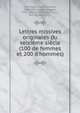 Lettres missives originales du seizi?me si?cle (100 de femmes et 200 d'hommes), Marchegay, Paul Alexandre, 1812-1885,Imbert, Hugues, 1842-1905,La Tr?moille, Louis, duc de, 1838-1911 