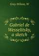 Gabriel de Wesselitsky, a sketch, W. Grey-Wilson 