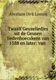 Twaalf Geuzeliedjes uit de Geusen liedenboecxkens van 1588 en later: van ., Abraham Dirk Loman 