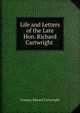 Life and Letters of the Late Hon. Richard Cartwright ., Conway Edward Cartwright 