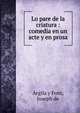 Lo pare de la criatura : comedia en un acte y en prosa, Argila y Font, Joseph de 