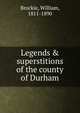 Legends & superstitions of the county of Durham, Brockie, William, 1811-1890 
