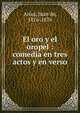 El oro y el oropel : comedia en tres actos y en verso, Ariza, Juan de, 1816-1876 