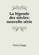 La legende des siecles: nouvelle serie, Victor Hugo 