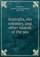 Australia, our colonies, and other islands of the sea, Frank G. Carpenter 