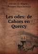 Les odes: de Cahors en Quercy, Olivier de Magny , Prosper Blanchemain 