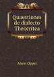 Quaestiones de dialecto Theocritea, Alwin Oppel 