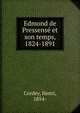 Edmond de Pressense et son temps, 1824-1891, Cordey, Henri, 1854- 