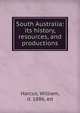 South Australia: its history, resources, and productions, Harcus, William, d. 1886, ed 