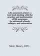 Life assurance primer; a text-book dealing with the practice and mathematics of life assurance, for advanced schools, colleges, and universities, Moir, Henry, 1871- 