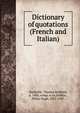 Dictionary of quotations (French and Italian), Harbottle, Thomas Benfield, d. 1904, comp. w cn,Dalbiac, Philip Hugh, 1855-1927 