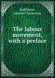 The labour movement, with a preface, L. T. Hobhouse 