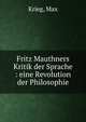 Fritz Mauthners Kritik der Sprache : eine Revolution der Philosophie, Krieg, Max 