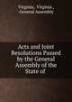 Acts and Joint Resolutions Passed by the General Assembly of the State of ., Virginia, Virginia , General Assembly 