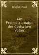 Die Freimaurernatur des deutschen Volkes, Wagler, Paul 