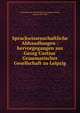 Sprachwissenschaftliche Abhandlungen : hervorgegangen aus Georg Curtius' Grammatischer Gesellschaft zu Leipzig, Grammatische Gesellschaft zu Leipzig,Curtius, Georg, 1820-1885 