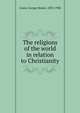 The religions of the world in relation to Christianity, Grant, George Monro, 1835-1902 