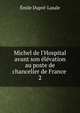 Michel de l'Hospital avant son ?l?vation au poste de chancelier de France ., Emile Dupre-Lasale 