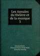 Les Annales du thtre et de la musique. 3, Edouard No?l , ?douard Marie ?mile No?l, Edmond Stoullig 