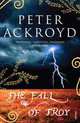 The Fall of Troy, Peter Ackroyd 