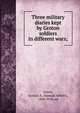 Three military diaries kept by Groton soldiers in different wars;, Green, Samuel A. (Samuel Abbott), 1830-1918, ed 
