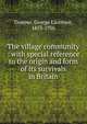 The village community : with special reference to the origin and form of its survivals in Britain, George Laurence Gomme 