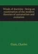 Winds of doctrine : being an examination of the modern theories of automatism and evolution, Elam, Charles 