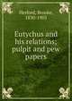 Eutychus and his relations; pulpit and pew papers, Herford, Brooke, 1830-1903 