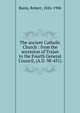 The ancient Catholic Church : from the accession of Trajan to the Fourth General Council, (A.D. 98-451), Rainy, Robert, 1826-1906 