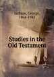 Studies in the Old Testament, Jackson, George, 1864-1945 