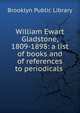 William Ewart Gladstone, 1809-1898: a list of books and of references to periodicals, Brooklyn Public Library 