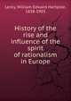History of the rise and influence of the spirit of rationalism in Europe, Lecky, William Edward Hartpole, 1838-1903 