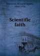 Scientific faith, Johnston, Howard Agnew, 1860-1936 