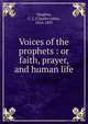 Voices of the prophets : or faith, prayer, and human life, Vaughan, C. J. (Charles John), 1816-1897 