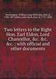 Two letters to the Right Hon. Earl Eldon, Lord Chancellor, &c. &c. &c. : with official and other documents, Mornington, William Long Wellesley, Earl of, 1788-1857,Eldon, John Scott, Earl of, 1751-1838 