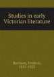 Studies in early Victorian literature, Frederic Harrison 