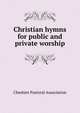 Christian hymns for public and private worship, Cheshire Pastoral Association 